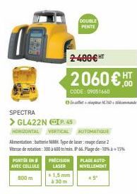 PORTE EN AVEC CELLULE  500 m  DOUBLE PENTE  2-400€ HT  2060 € HT  CODE:09051660  PRECISION LASER 1,5mm  à 30 m  SPECTRA  > GL422N ⒸP45  HORIZONTAL VERTICAL AUTOMATIQUE  +60+  Almentation batterie NMB 