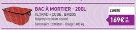 bac à mortier-200l altrad-code: bm200 polyethylene haute densité contenance: 200 tes -charge: 400kg  l'unite  169€ 