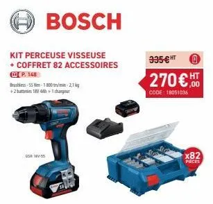 bosch  kit perceuse visseuse + coffret 82 accessoires  p. 148  brushless-55-1800-21 +2bates 18v 4h+1 chargeur  335ght 0  270€  code: 18051036  ,00  x82  pieces 