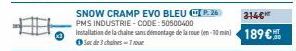 SNOW CRAMP EVO BLEU CP.26  3146  PMS INDUSTRIE-CODE: 50500400  Installation de la chaine sans démontage de la roue (en-10 min 189€  Sac de 3 chaines-7 roue 