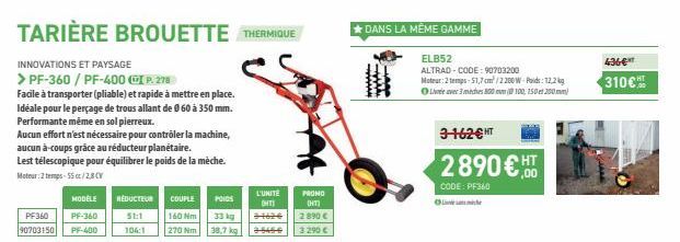 TARIÈRE BROUETTE THERMIQUE  INNOVATIONS ET PAYSAGE  > PF-360/PF-400  IP. 278  Facile à transporter (pliable) et rapide à mettre en place. Idéale pour le perçage de trous allant de Ø 60 à 350 mm. Perfo