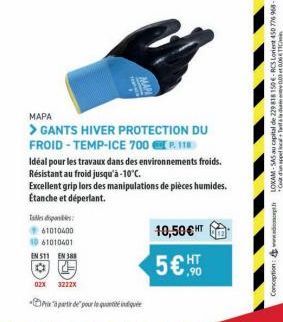 T  MAPA  DU  > GANTS HIVER PROTECTION FROID-TEMP-ICE 700 P11  Idéal pour les travaux dans des environnements froids. Résistant au froid jusqu'à -10°C.  Excellent grip lors des manipulations de pièces 