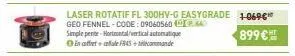 laser rotatif fl 300hv-g easygrade 1-0696 geo fennel-code: 09060560.44  simple pente-hortmetal/vertical automatique eft+f845+mande  899€ 