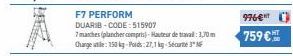 F7 PERFORM DUARIB-CODE:515907  7marches (plancher compris-Hauteur de trava:1,70m Charge utile: 150 kg-Poids: 27,1 kg-Sécurité 3  976€  759 € 