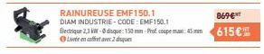 DIAM INDUSTRIE-CODE: EMF150.1  Blectrique 2,3 kW-disque: 150 mm-Prof coupe mai: 45 mm  Live en fet avec 2 disques  869€  615€ 