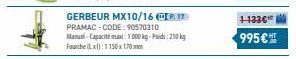 GERBEUR MX10/16 P  PRAMAC-CODE: 90570310  Manuel-Capacité max: 1000kg-id: 210kg  Fourche (x):1-150x170mm  1-133€  995 € 