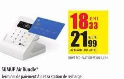 189 21.99  Ale t  DONT ECO-PARTICIPATION 0,02  SUMUP Air Bundle  Terminal de paiement Air et sa station de recharge. 