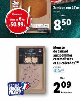 WAS SO  Vendu en  pièce de 6 kg  50.99€  canard ORIGINE FRANCE  Telpa  LIDL  Jambon cru à l'os  11745  Le kilo  8.50  Mousse de canard aux pommes caramelisées et au calvados (2)  5614310  140 g  209  