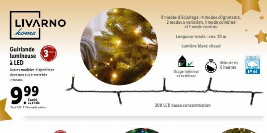 LIVARNO home  Guirlande lumineuse  à LED  3⁰  Autres modèles disponibles dans nos supermarchés n386404  9.⁹9  L'unité au choix Dont participation  8 modes d'éclairage : 4 modes clignotants, 2 modes à 