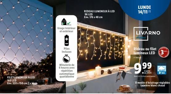 FILET LUMINEUX À LED  160 LED  Env. 320 x 150 cm (lxb)  Usage intérieur  et extérieur  Piles incluses  Minuterie de 6 heures avec répétition automatique quotidienne  RIDEAU LUMINEUX À LED  96 LED  Env