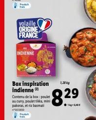 Produit frais  volaille ORIGINE FRANCE  INDIENNE  Box inspiration indienne (2) Contenu de la bax: poulet au curry, poulet tikka, mini pakoras, et riz basmati  SEINSD  Pred fals  1,28 kg  8.29 