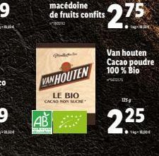 AB  www.com  www  LE BIO CACAO ON SUCRE  VAN HOUTEN 100% Bio  500175  $275  Van houten Cacao poudre  125 g  2.25  -MODE 