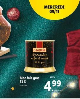 Bloc foie gras 33%  5617283  Canardie Gourmandise au fare de canard in fare grat  MERCREDI 09/11  200 g  4.⁹9 