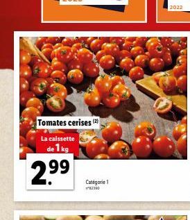 Tomates cerises (2)  La caissette de 1 kg  2.9⁹9⁹  Catégorie 1  2390  2022 