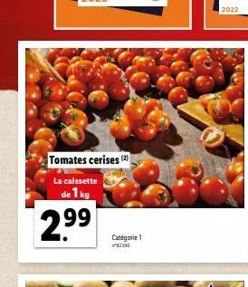 tomates cerises (2)  la caissette de 1 kg  2.9⁹9⁹  catégorie 1  2390  2022 