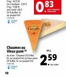 10  Chaumes ou Vieux pané (2)  Prohds hall  Au choix : Chaumes (25 % Mat. Gr. sur produit fimil ou Vieux pane (31 % Mat. Gr. sur produit fini  ²0  CHAUMES  LIE:2=PRODUET IDENTIQUE  180 g  25⁹  59  ●kg