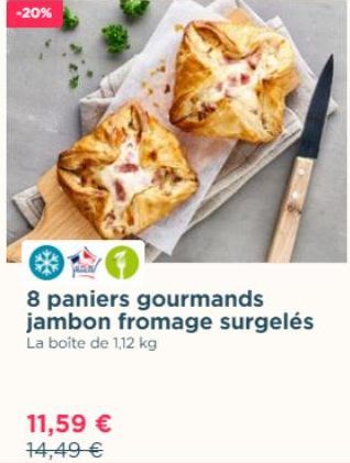 -20%  8 paniers gourmands jambon fromage surgelés La boîte de 1,12 kg  11,59 € 14,49 € 