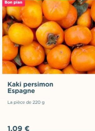 Kaki persimon Espagne  La pièce de 220 g  1,09 € 