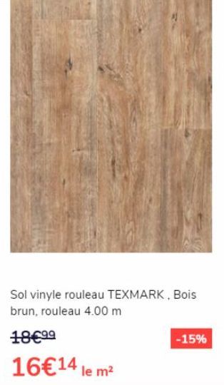 Sol vinyle rouleau TEXMARK, Bois brun, rouleau 4.00 m  18€99  16€14 le m²  -15% 