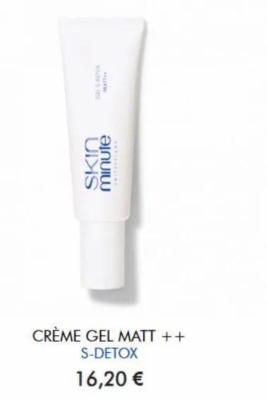 gels-detox matt  uixis  minute  ankieline  crème gel matt ++  s-detox  16,20 € 