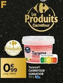 produits  €  09⁹9  lekg: 990€  produits  carrefour  tarama  nutri-score  abcde  tarama  carrefour sensation  100 g. 
