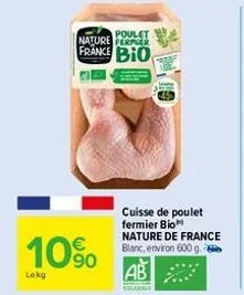 poulet  nature perper  france bio  10%  lekg  cuisse de poulet fermier bio nature de france blanc, environ 600 g.  ab  