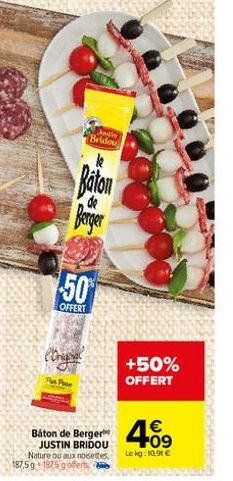 The Par  50  OFFERT  win Bridou  Baton  de  Báton de Berger JUSTIN BRIDOU Nature ou aux noisettes 187,5 g 1875  +50%  OFFERT  € +09  Le kg: 10,91 € 