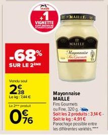 Vendu sou  28  Le kg:744 €  Le 2 produt  0%  Stach  -68%  SUR LE 2  VIGNETTE  -MAILLE  MAILLE Mayonnaise  the  Mayonnaise MAILLE Fins Gourmets ou Fine, 320 g Soit les 2 produits: 3,14 €-Soit le kg: 4,