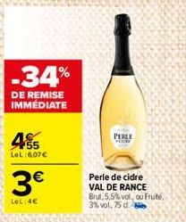 -34%  DE REMISE IMMÉDIATE  55 LeL: 6,07 €  3€  LOL:4€  PERLE  Perle de cidre VAL DE RANCE  Brut,5,5% vol, ou Frute.. 3% vol, 75 d 