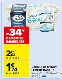 LANDBR  BREAT  Ti Basque  -34%  DE REMISE IMMÉDIATE  2%3  Lekg: 6,58 €  14  Lekg: 4,35 €  Douceur Brebis  MATURE  Douceur de brebis LE PETIT BASQUE Nature, Citron, Vanille ou Coco 4x100 g 