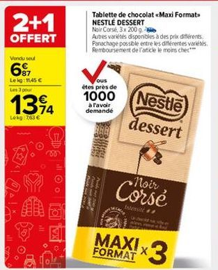 2+1  OFFERT  Vendu seul  6⁹7  Lekg: 11,45 €  Les 3 pour  1394  Lekg: 7,63 €  20  all o  Piza  Tablette de chocolat «Maxi Format> NESTLE DESSERT Noir Corsé, 3 x 200 g.  Autres variétés disponibles à de