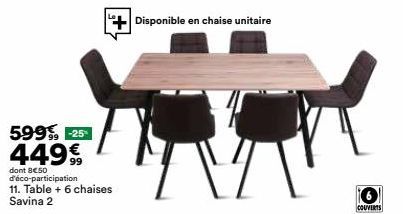 44999  dont 8€50 d'éco-participation 11. Table + 6 chaises Savina 2  Disponible en chaise unitaire  COUVERTS 