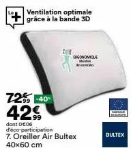 2  ventilation optimale grâce à la bande 3d  72% -40% 429  dont 0€06 d'éco-participation 7. oreiller air bultex 40x60 cm  ergonomique mach  peque  bultex 