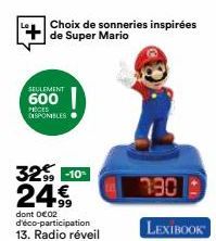 Choix de sonneries inspirées de Super Mario  SEULEMENT  600  PROCES DISPONIBLES  32-10-24€  dont 0€02 d'éco-participation 13. Radio réveil  190  LEXIBOOK 