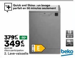 Quick and Shine: un lavage parfait en 58 minutes seulement  379-30¹ 349€  dont 8€ d'éco-participation 2. Lave-vaisselle  AFG  E  13 COUVERTS  46  beko 