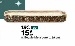 19€ -20-15%  8. Bougie Myla doré L. 39 cm 