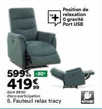 Position de relaxation O gravité Port USB  599,9⁹ -30% 41999  dont 8€50 d'éco-participation  5. Fauteuil relax tracy  MOTOR 