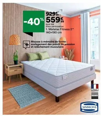 929%  -40% 559€  dont 10€ d'éco-participation 1. matelas fitness 2* 140x190 cm  mousse à mémoire de forme: soulagement des points de pression et relâchement musculaire  ressorts  simmons  