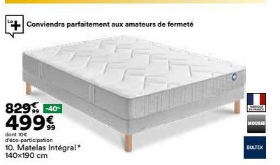 Conviendra parfaitement aux amateurs de fermeté  829-40-499€  dont 10€ d'éco-participation  10. Matelas Intégral* 140x190 cm  DEFRAGE  MOUSSE  BULTEX 