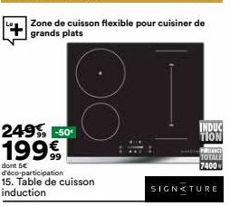 Zone de cuisson flexible pour cuisiner de grands plats  INDUC  TION  PRENE  TOTALE  7400  SIGNATURE 