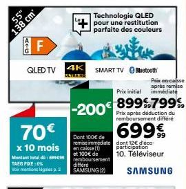 55"  138 cm  AZG  LL  70€  x 10 mois  Montant total dü: 699.99 TAEG FIXE: 0% Voir mentions légales p.2  QLED TV 4K SMART TV Bluetooth  ULTRA HD  Technologie QLED pour une restitution parfaite des coul