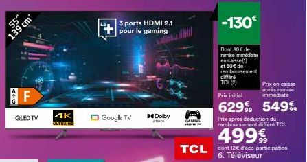 55" 139 cm  ATG  F  QLED TV  LL  4K ULTRA HD  3 ports HDMI 2.1 pour le gaming  Google TV  Dolby  ATMOS  GAMING  HOM  -130€  Dont 80€ de remise immédiate en caisse (1) et 50€ de remboursement différé  