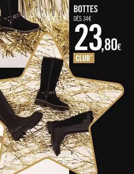 BOTTES DÈS 34€  23,80€  CLUB 