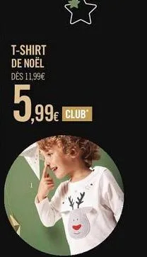 t-shirt de noël dès 11,99€  5,99€  ,99€ club* 