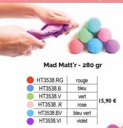 Mad Matt'r- 280 gr  HT3538.RG rouge  HT3538.B  bleu  HT3538.V  vert  HT3538..R  rose  HT3538.BV  bleu vert  HT3538.VI violet  15,90 € 