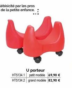 Plébisicité par les pros de la petite enfance.  U porteur HT5134.1 petit modèle HT5134.2 grand modèle  69,90 € 82,90 € 