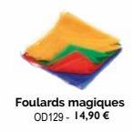 Foulards magiques OD129 - 14,90 € 