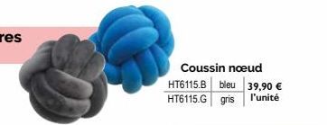 Coussin noeud  HT6115.B bleu 39,90 € HT6115.G gris l'unité 