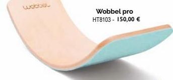 Wobbel pro HT8103- 150,00 € 
