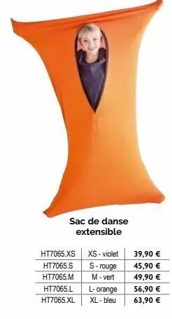 sac de danse  extensible  ht7065.xs xs-violet  ht7065.s s-rouge  ht7065.m m-vert  ht7065.l l-orange ht7065.xl xl-bleu  39,90 €  45,90 €  49,90 €  56,90 €  63,90 € 
